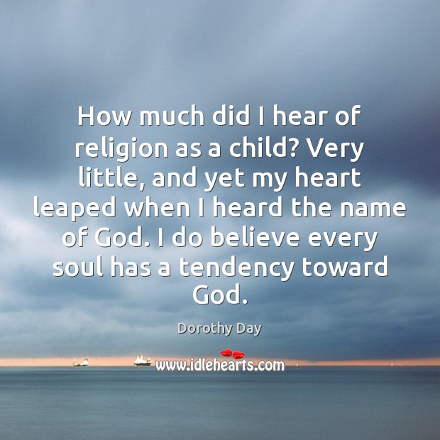 How much did I hear of religion as a child? Very little, Dorothy Day Picture Quote