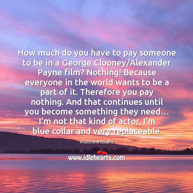 How much do you have to pay someone to be in a george clooney/alexander payne film? Matthew Lillard Picture Quote