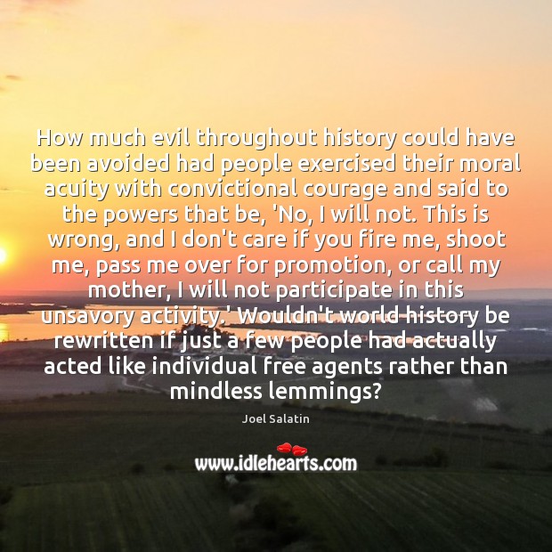How much evil throughout history could have been avoided had people exercised Joel Salatin Picture Quote