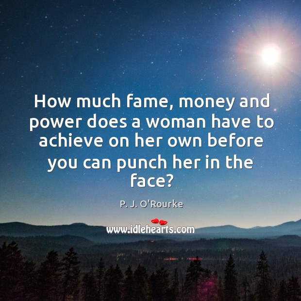 How much fame, money and power does a woman have to achieve Image