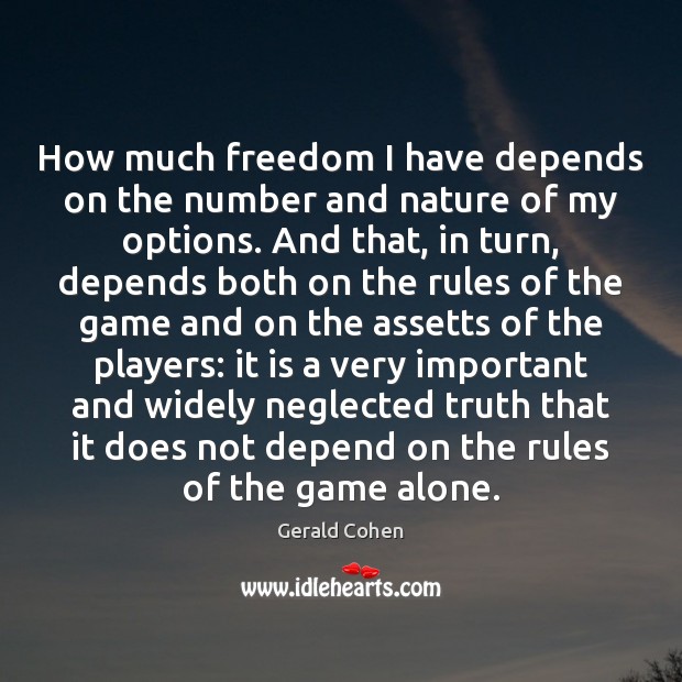 How much freedom I have depends on the number and nature of Gerald Cohen Picture Quote