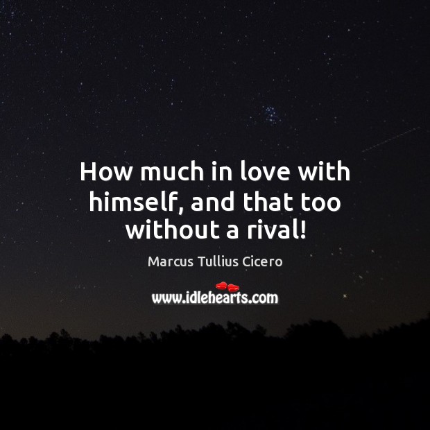 How much in love with himself, and that too without a rival! Image