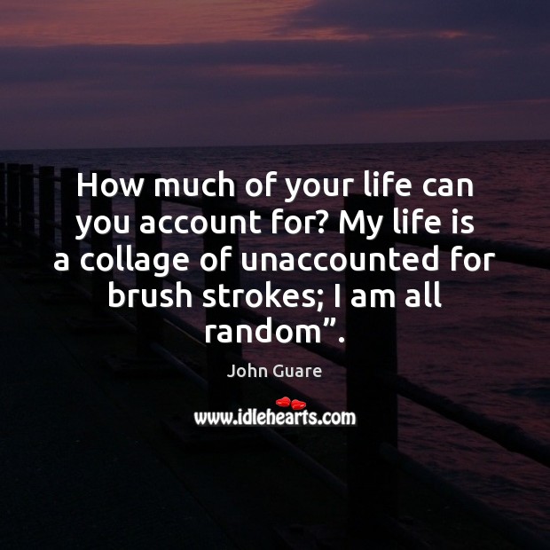How much of your life can you account for? My life is Image
