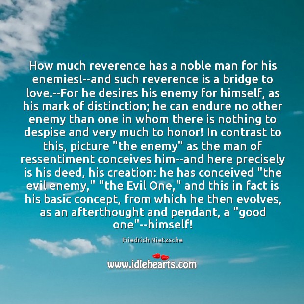 How much reverence has a noble man for his enemies!–and such Image