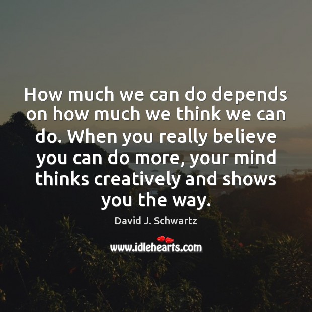 How much we can do depends on how much we think we Image