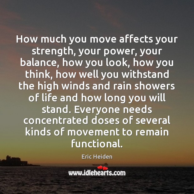 How much you move affects your strength, your power, your balance, how Image