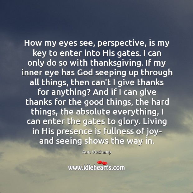 How my eyes see, perspective, is my key to enter into His Ann Voskamp Picture Quote