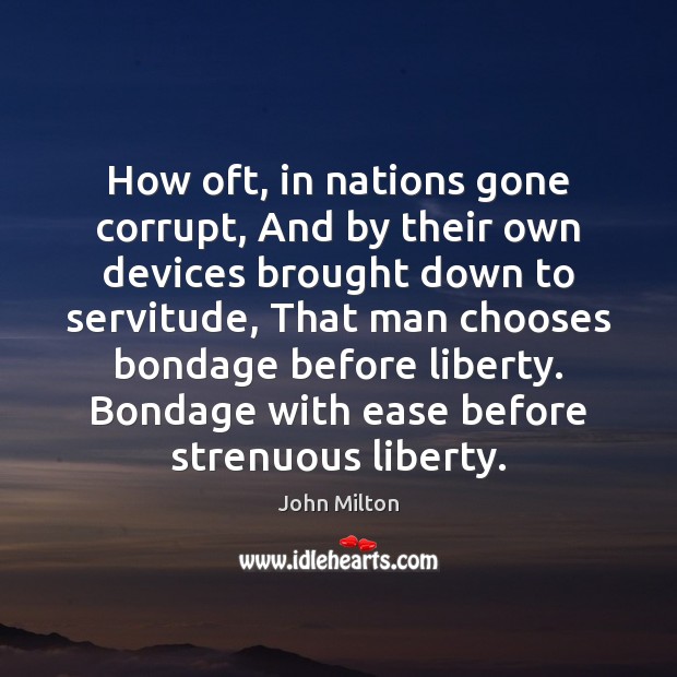 How oft, in nations gone corrupt, And by their own devices brought John Milton Picture Quote