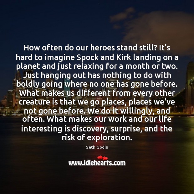 How often do our heroes stand still? It’s hard to imagine Spock Seth Godin Picture Quote