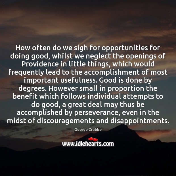 How often do we sigh for opportunities for doing good, whilst we Image