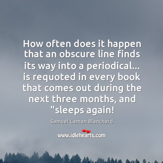 How often does it happen that an obscure line finds its way Samuel Laman Blanchard Picture Quote
