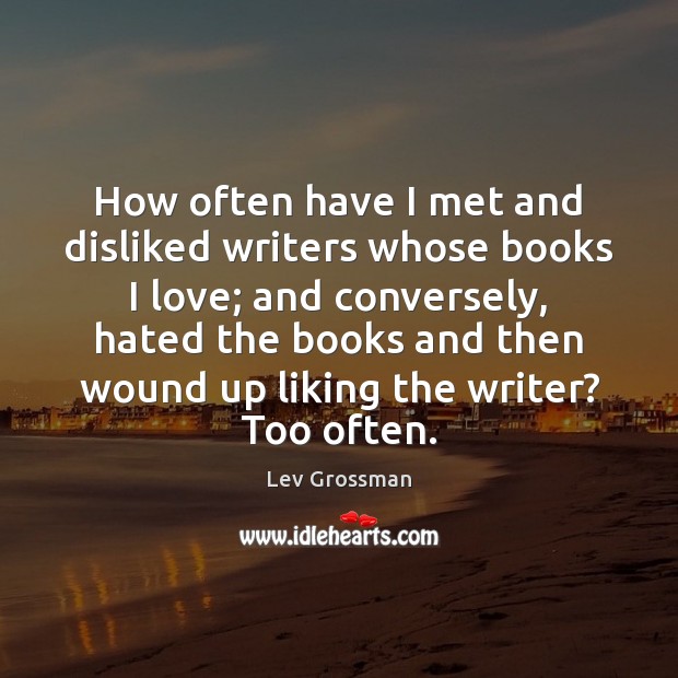 How often have I met and disliked writers whose books I love; Image