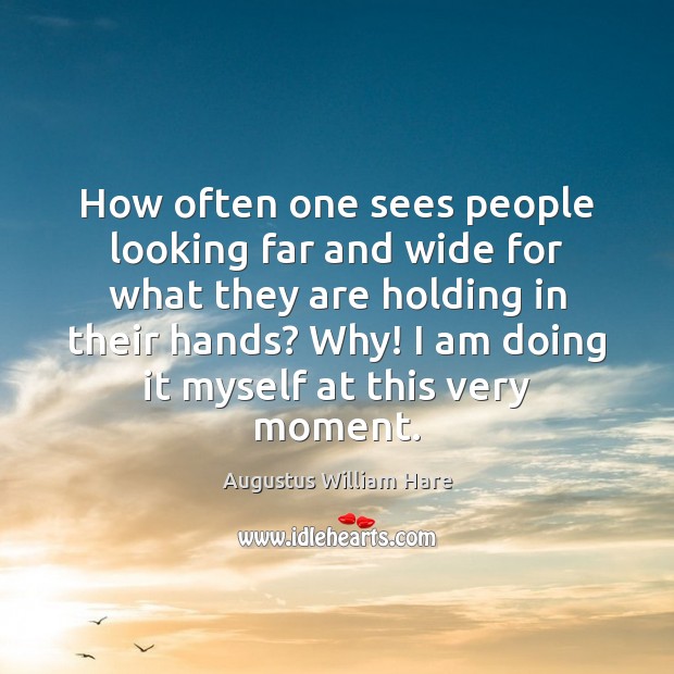 How often one sees people looking far and wide for what they Image