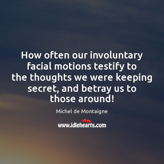 How often our involuntary facial motions testify to the thoughts we were Image