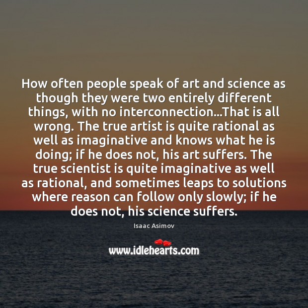 How often people speak of art and science as though they were Image