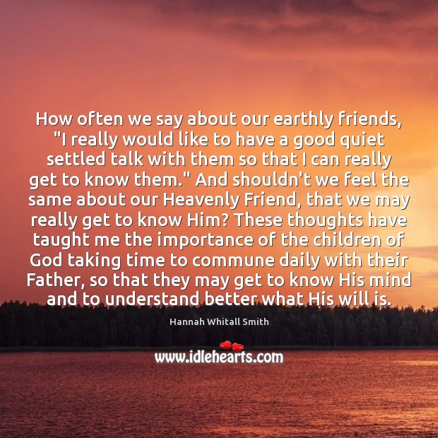 How often we say about our earthly friends, “I really would like Hannah Whitall Smith Picture Quote