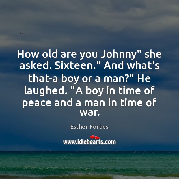 How old are you Johnny” she asked. Sixteen.” And what’s that-a boy Image