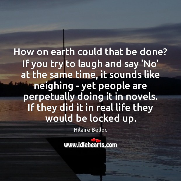 How on earth could that be done? If you try to laugh Real Life Quotes Image