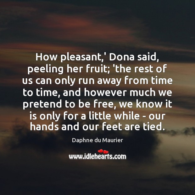 How pleasant,’ Dona said, peeling her fruit; ‘the rest of us Image