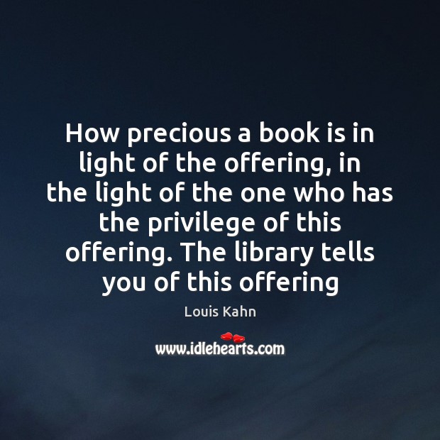 How precious a book is in light of the offering, in the Louis Kahn Picture Quote