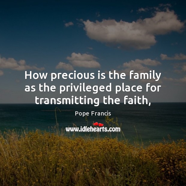 How precious is the family as the privileged place for transmitting the faith, Image