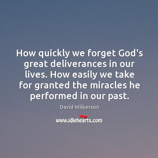 How quickly we forget God’s great deliverances in our lives. How easily Image