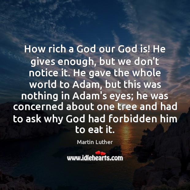 How rich a God our God is! He gives enough, but we Image