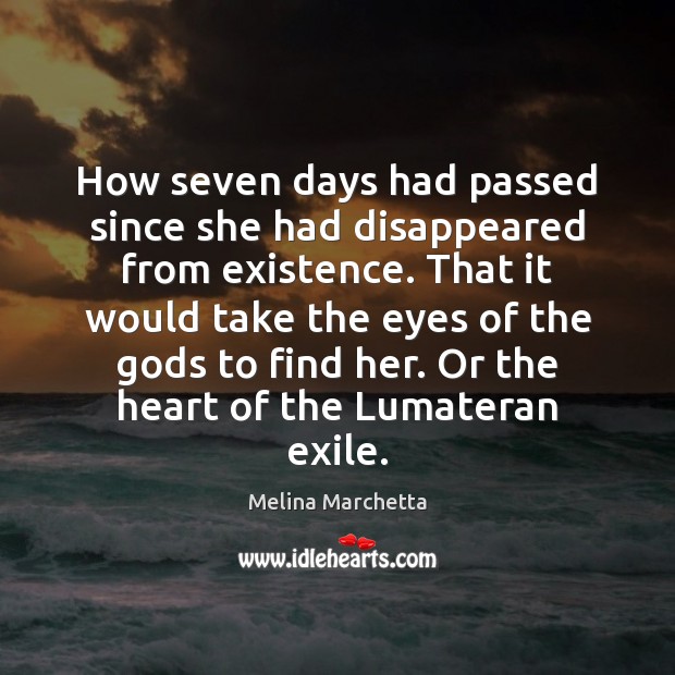 How seven days had passed since she had disappeared from existence. That Melina Marchetta Picture Quote