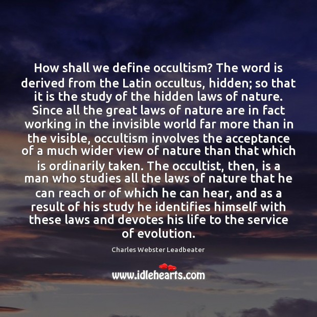 How shall we define occultism? The word is derived from the Latin Charles Webster Leadbeater Picture Quote