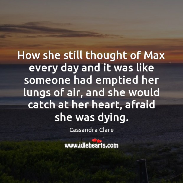 How she still thought of Max every day and it was like 