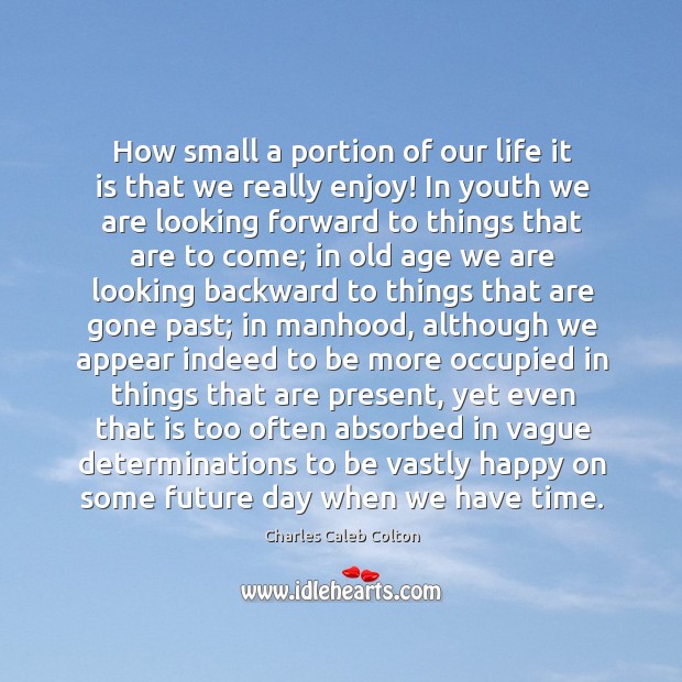 How small a portion of our life it is that we really Image