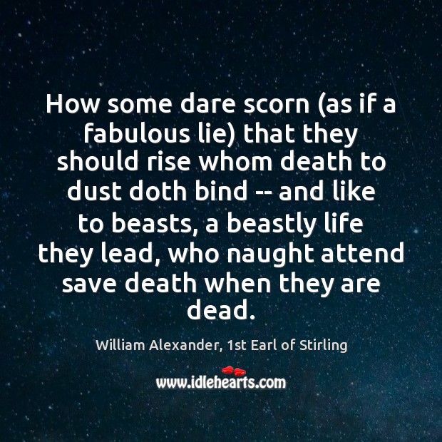 How some dare scorn (as if a fabulous lie) that they should William Alexander, 1st Earl of Stirling Picture Quote