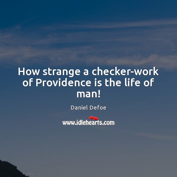 How strange a checker-work of Providence is the life of man! Image