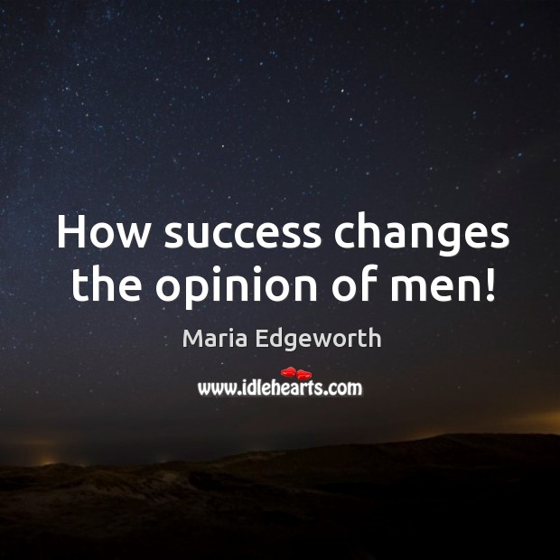 How success changes the opinion of men! Image