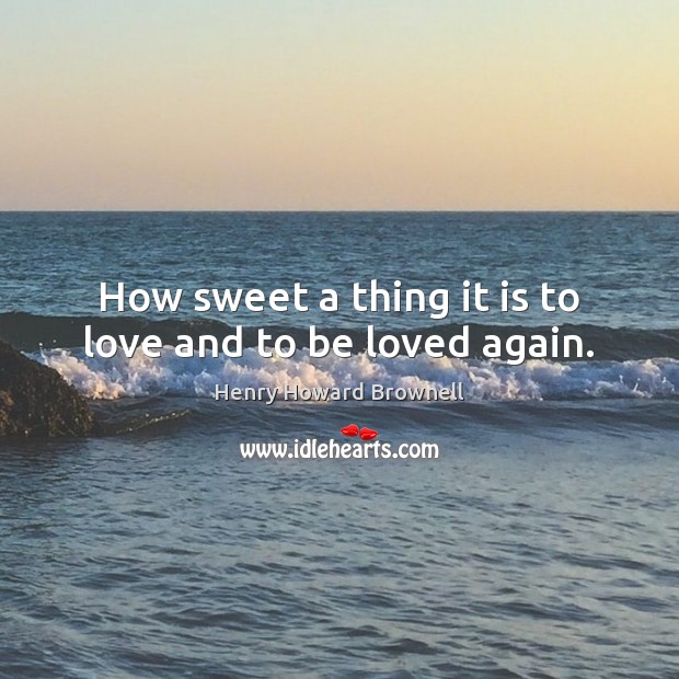 How sweet a thing it is to love and to be loved again. Image