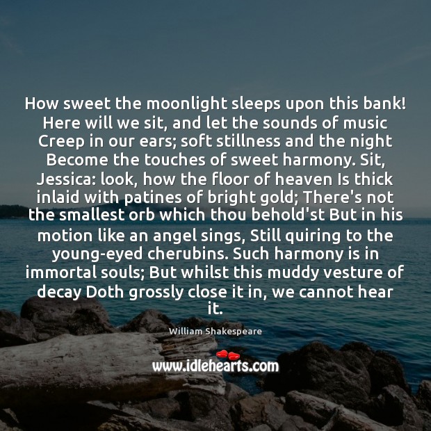 How sweet the moonlight sleeps upon this bank! Here will we sit, Image