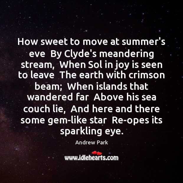 How sweet to move at summer’s eve  By Clyde’s meandering stream,  When Joy Quotes Image