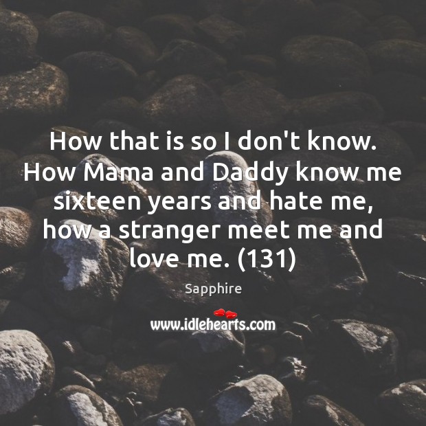 How that is so I don’t know. How Mama and Daddy know Love Me Quotes Image