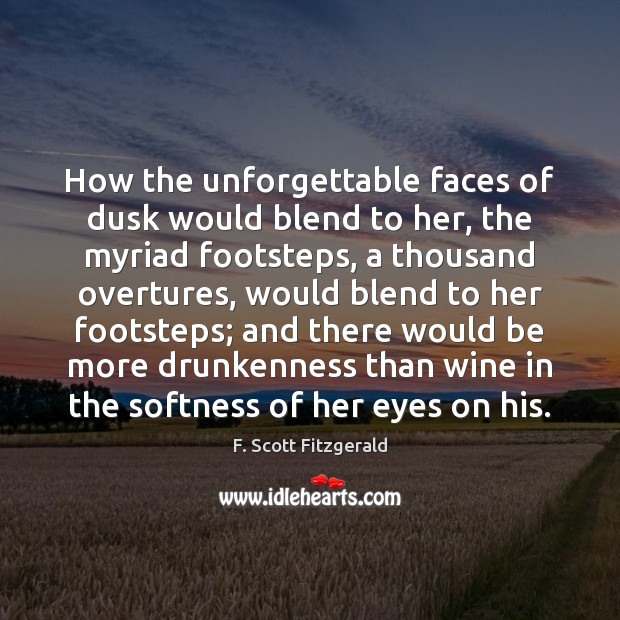 How the unforgettable faces of dusk would blend to her, the myriad F. Scott Fitzgerald Picture Quote