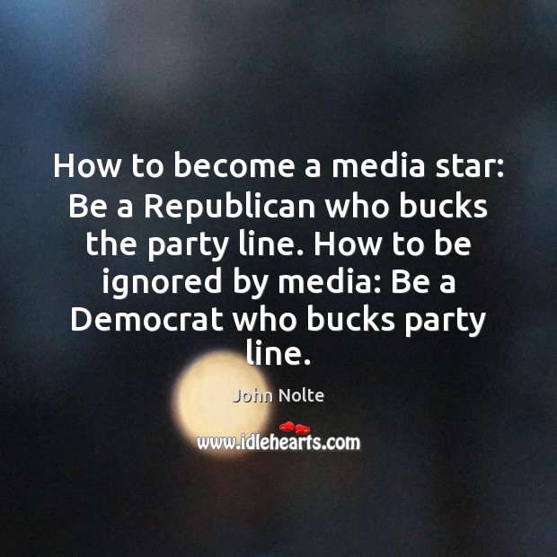 How to become a media star: Be a Republican who bucks the John Nolte Picture Quote