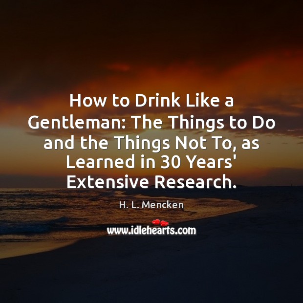How to Drink Like a Gentleman: The Things to Do and the H. L. Mencken Picture Quote