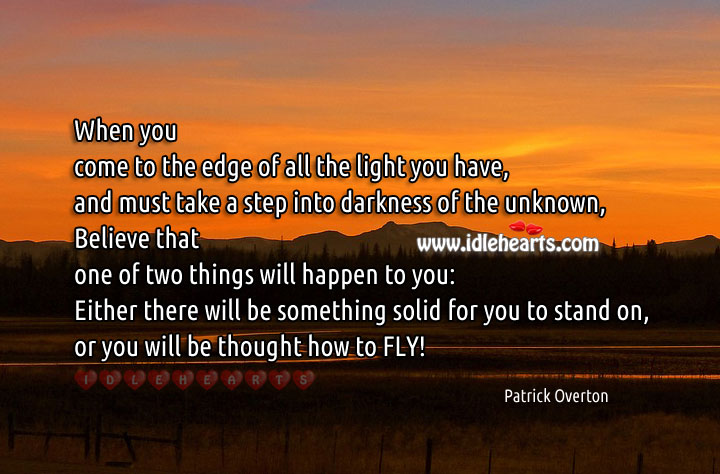 When you come to the edge of all the light. Patrick Overton Picture Quote