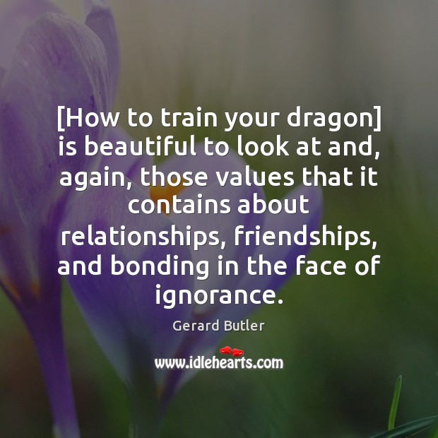 [How to train your dragon] is beautiful to look at and, again, Gerard Butler Picture Quote