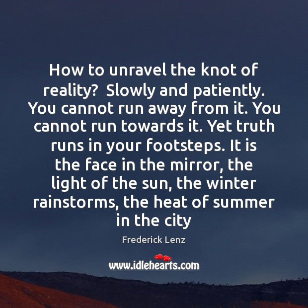 How to unravel the knot of reality?  Slowly and patiently. You cannot Summer Quotes Image