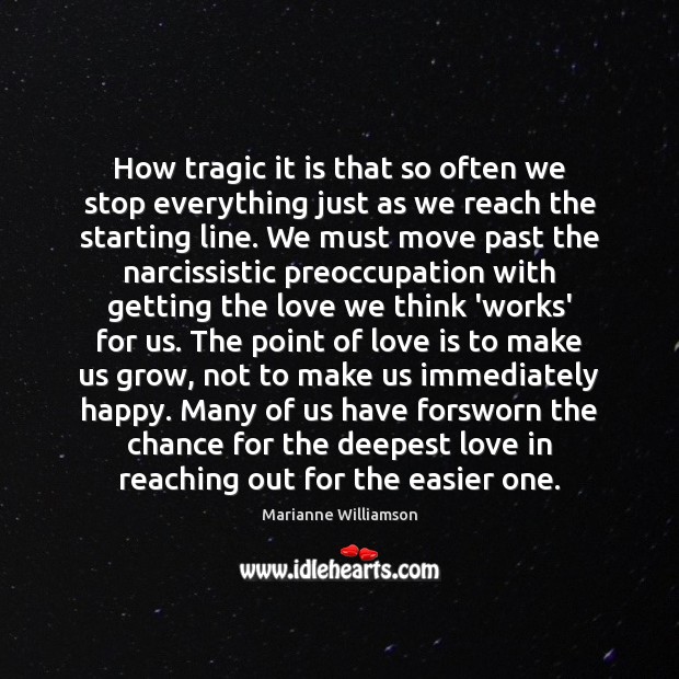 How tragic it is that so often we stop everything just as Marianne Williamson Picture Quote