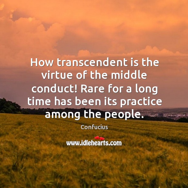 How transcendent is the virtue of the middle conduct! Rare for a Image