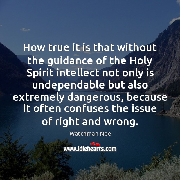 How true it is that without the guidance of the Holy Spirit Watchman Nee Picture Quote