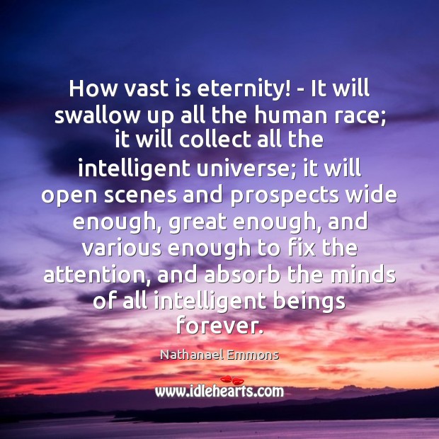 How vast is eternity! – It will swallow up all the human Nathanael Emmons Picture Quote