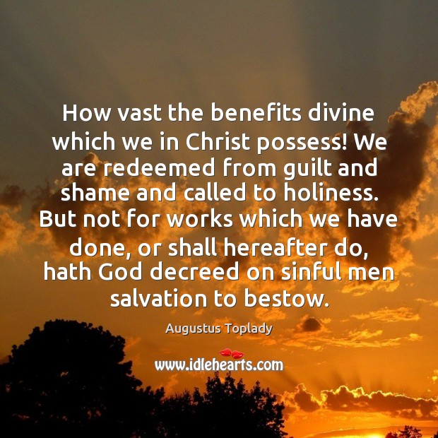 How vast the benefits divine which we in Christ possess! We are Guilt Quotes Image