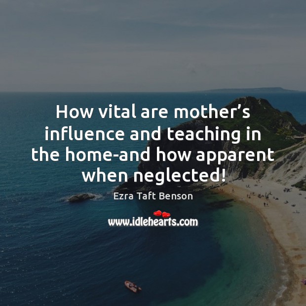 How vital are mother’s influence and teaching in the home-and how Image